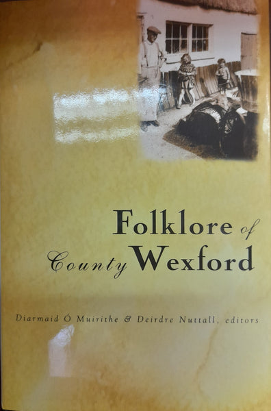 Folklore of County Wexford (Diarmaid O Muirithe & Deirdre Nuttall)