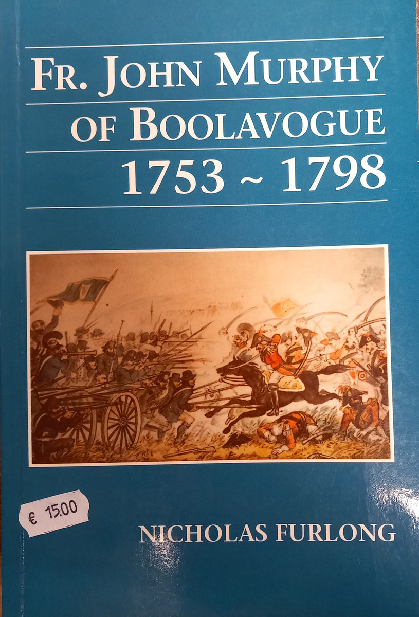 Fr. John Murphy of Boolavogue 1753-1798 (Nicholas Furlong) – The Irish  Bookshop