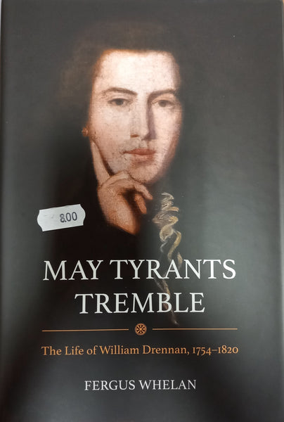 May Tyrants Tremble: The Life of William Drennan, 1754-1820 (Fergus Whelan)