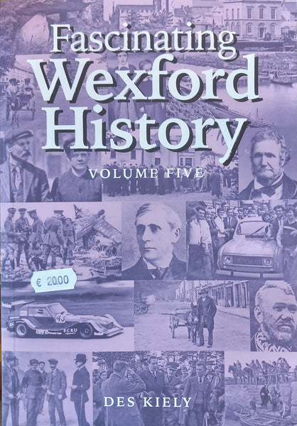 Fascinating Wexford History Volume 5 (Des Kiely)
