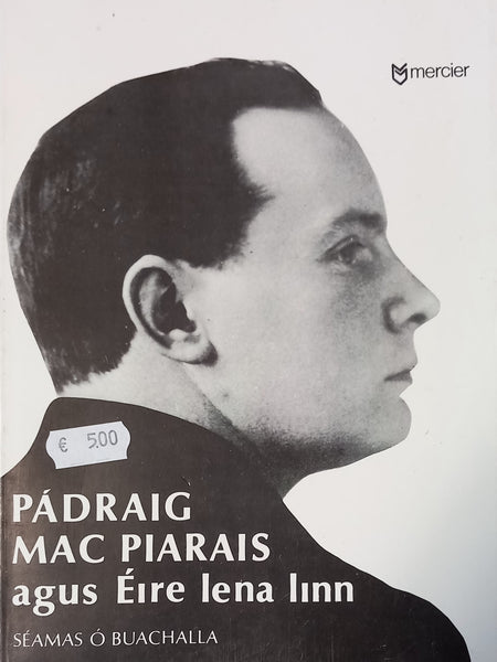 Pádraig Mac Piarais agus Éire lena linn