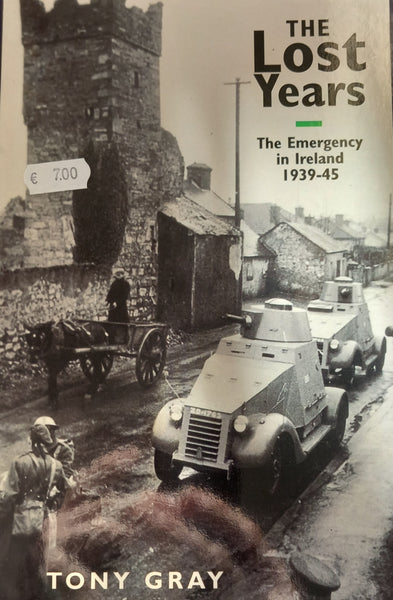 The Lost Years: The Emergency in Ireland 1939-45 (Tony Gray)