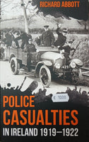 Police Casualties in Ireland 1919-1922 (Richard Abbott)