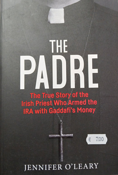 The Padre: The True Story of the Irish Priest Who Armed the IRA with Gaddafi's Money