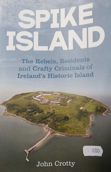 Spike Island: The Rebels, Residents and Crafty Criminals of Ireland's Historic Island