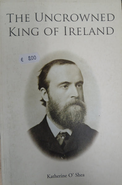 The Uncrowned King of Ireland (Katherine O' Shea)