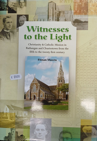 Witnesses to the Light: Christianity & Catholic Mission in Rathangan and Cleariestown from the fifth to the twenty-first century