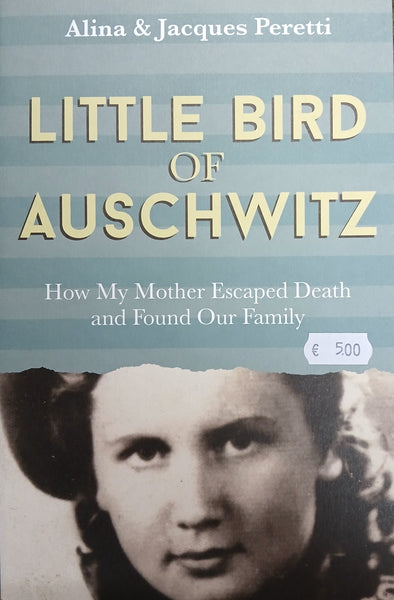 Little Bird of Auschwitz: How my Mother Escaped Death and Found Our Family (Alina & Jacques Peretti)