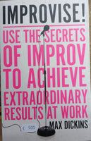 Improvise! Use the Secrets of Improv to Achieve Extraordinary Results at Work