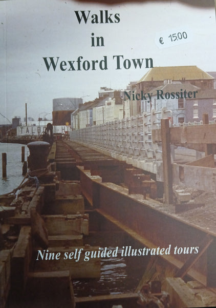 Walks in Wexford Town: Nine self guided illustrated tours