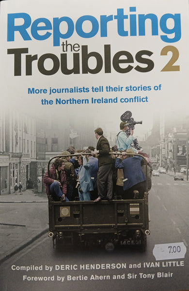 Reporting the Troubles 2: More Journalists tell their stories of the Northern Ireland Conflict