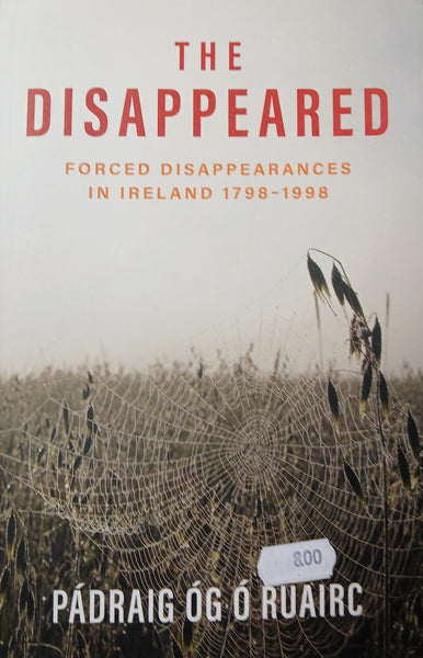 The Disappeared: Forced Disappearaces in Ireland 1798-1998