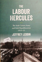 The Labour Hercules: The Irish Citizen Army and Irish Republicanism 1913-23