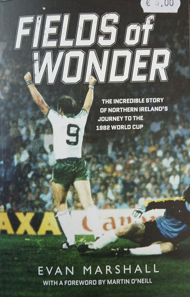 Fields of Wonder: The Incredible Story of Northern Irelands Journey to the 1982 World Cup