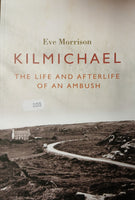 Kilmichael: The Life and Afterlife of an Ambush (Eve Morrison)