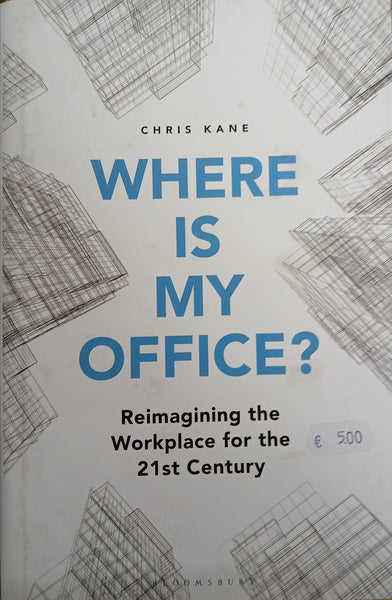 Where is my office? Reimagining the Workplace for the 21st Century