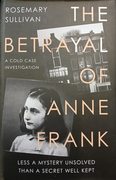 The Betrayal of Anne Frank: A Cold Case Investigation