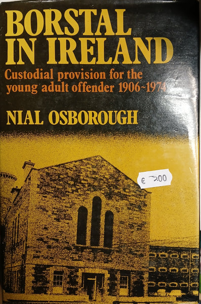 Borstal in Ireland: Custodial provision for the young adult offender 1906-1974