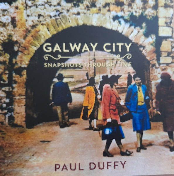 Galway City: Snapshots through Time (Paul Duffy)
