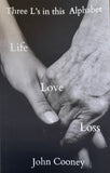 Three L's in this Alphabet: Life, Love, Loss (John Cooney)