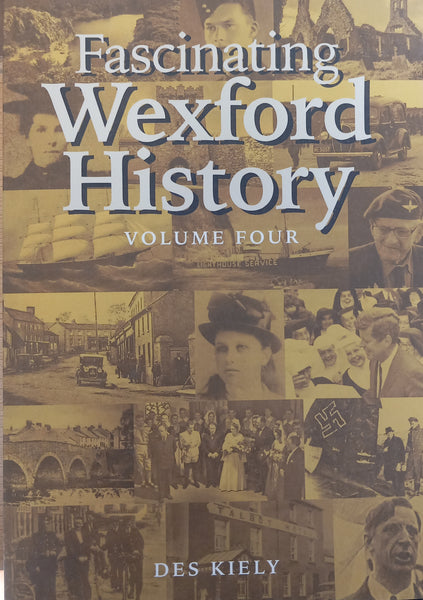 Fascinating Wexford History Volume 4 (Des Kiely)