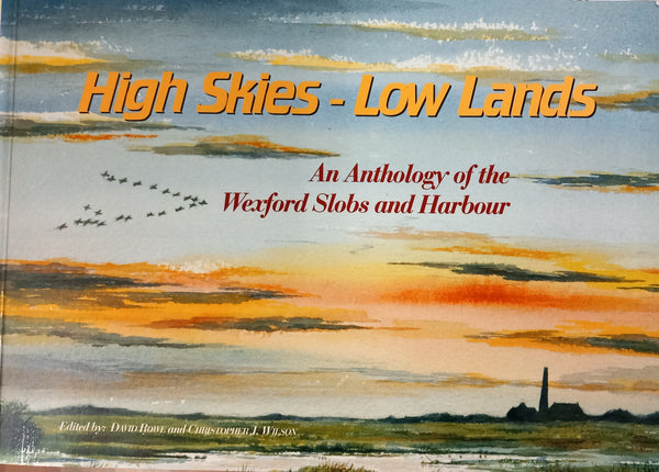 High Skies - Low Lands: An Anthology of Wexford Slobs and Harbour
