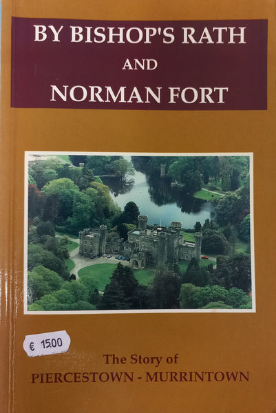 By Bishops Rath and Norman Fort: The Story of Piercestown-Murrintown