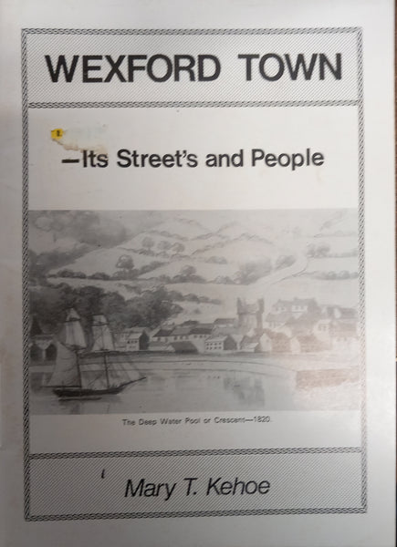 Wexford town: Its Street's and People (Mary T Kehoe)