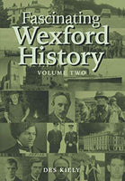 Fascinating Wexford History Volume Two (Des Kiely)