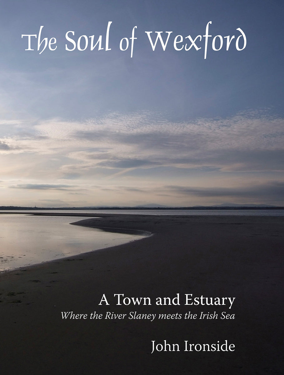 The Soul of Wexford: A Town and Estuary where the River Slaney meets t ...